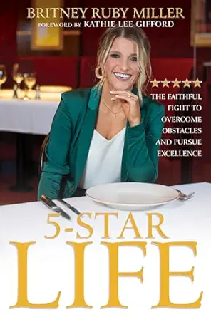 5 star life the faithful fight to overcome obstacles and pursue excellence 1st edition britney ruby miller