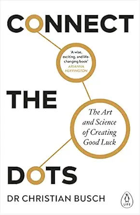 connect the dots the art and science of creating good luck 1st edition christian busch 0241402123,