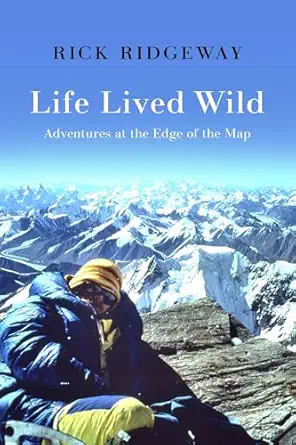 life lived wild adventures at the edge of the map 1st edition rick ridgeway 193834099x, 978-1938340994