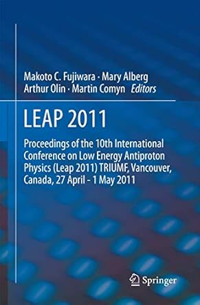leap 2011 proceedings 10th international conference on low energy antiproton physics 1st edition makoto