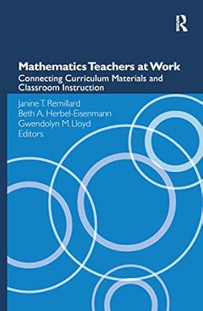 mathematics teachers at work connecting curriculum materials and classroom instruction 1st edition janine t