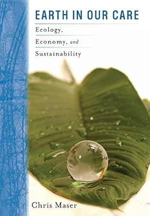 earth in our care ecology economy and sustainability 1st edition mr chris maser ,professor okechukwu ukaga