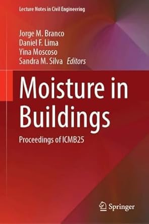 moisture in buildings proceedings of icmb25 1st edition jorge m branco ,daniel f lima ,yina moscoso ,sandra m