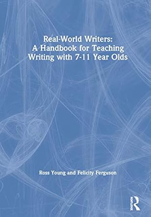 real world writers a handbook for teaching writing with 7 11 year olds a handbook for teaching writing with 7