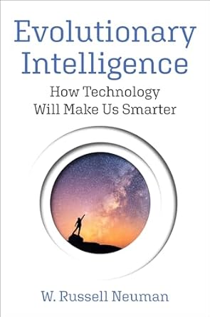 evolutionary intelligence how technology will make us smarter 1st edition w russell neuman 0262048485,