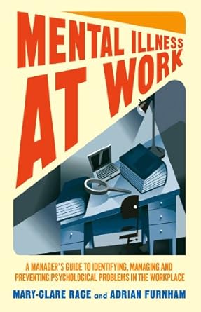mental illness at work a managers guide to identifying managing and preventing psychological problems in the