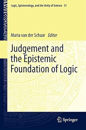 judgement and the epistemic foundation of logic 1st edition maria van der schaar 9400795874, 978-9400795877
