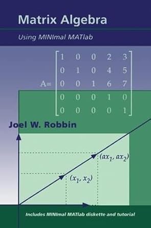 matrix algebra using minimal matlab 1st edition joel w robbin 1568810245, 978-1568810249