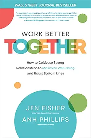 work better together how to cultivate strong relationships to maximize well being and boost bottom lines 1st