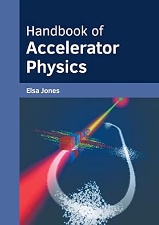 handbook of accelerator physics 1st edition elsa jones 1639872728, 978-1639872725