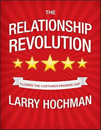 the relationship revolution closing the customer promise gap 1st edition larry hochman 0470687932,