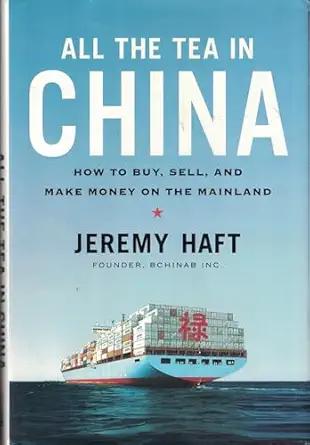 all the tea in china how to buy sell and make money on the mainland 1st edition jeremy haft 1591841593,