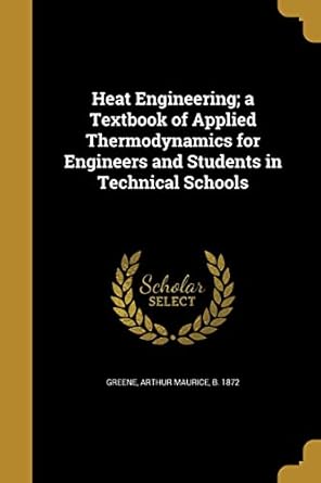 heat engineering a textbook of applied thermodynamics for engineers and students in technical schools 1st