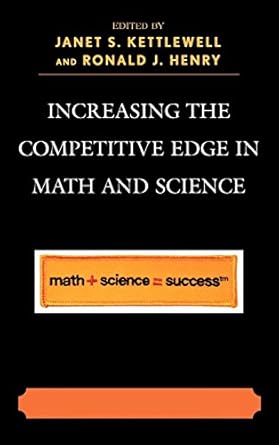 increasing the competitive edge in math and science 1st edition janet s kettlewell ,ronald j henry ,dava c