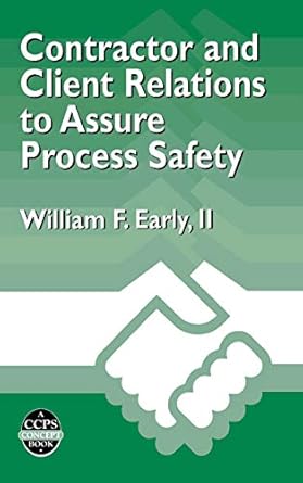 contractor and client relations to assure process safety 1st edition william f early ii 081690667x,