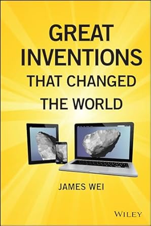 great inventions that changed the world 1st edition james wei 0470768177, 978-0470768174