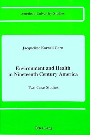 environment and health in nineteenth century america two case studies 1st edition jacqueline karnell corn
