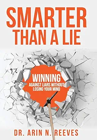 smarter than a lie winning against liars without losing your mind 1st edition arin n reeves 1733064702,
