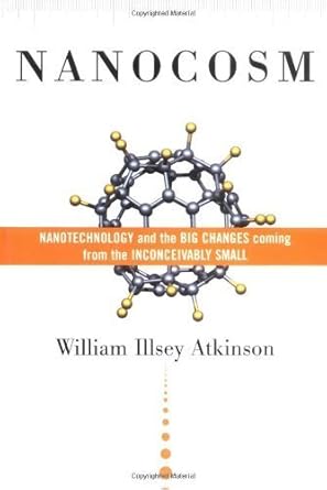 nanocosm nanotechnology and the big changes coming from the inconceivably small 1st edition william illsey