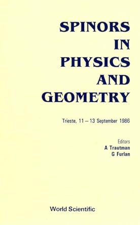 spinors in physics and geometry trieste 11 13 september 1986 1st edition a trautman ,g furlan 9971507633,