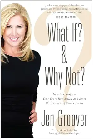 what if and why not how to transform your fears into action and start the business of your dreams 1st edition