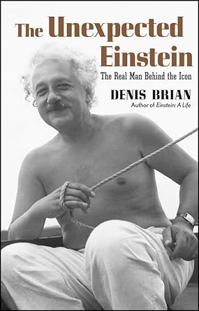 the unexpected einstein the real man behind the icon 1st edition denis brian 0471718408, 978-0471718406