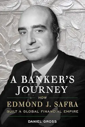 a bankers journey how edmond j safra built a global financial empire 1st edition daniel gross 1635767857,