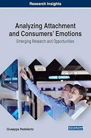 analyzing attachment and consumers emotions emerging research and opportunities 1st edition giuseppe
