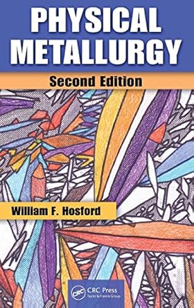 physical metallurgy 1st edition william f hosford 1439813604, 978-1439813607
