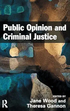 public opinion and criminal justice context practice and values 1st edition jane wood ,theresa a gannon