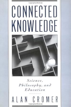 connected knowledge science philosophy and education 1st edition alan h cromer 0195102401, 978-0195102406