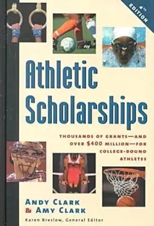 athletic scholarships thousands of grants and over $400 million for college bound athletes 1st edition andy