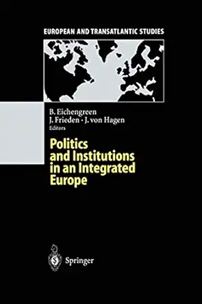 politics and institutions in an integrated europe 1st edition barry eichengreen ,jeffry frieden ,jurgen v
