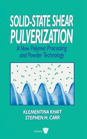 solid state shear pulverization 1st edition klementina khait ,stephen h carr ,martin h mack 1566768039,