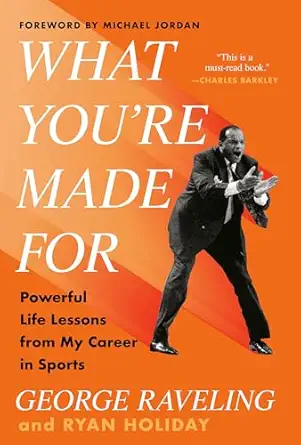 what youre made for powerful life lessons from my career in sports 1st edition george raveling ,ryan holiday
