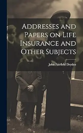 addresses and papers on life insurance and other subjects 1st edition john fairfield dryden 1020834277,