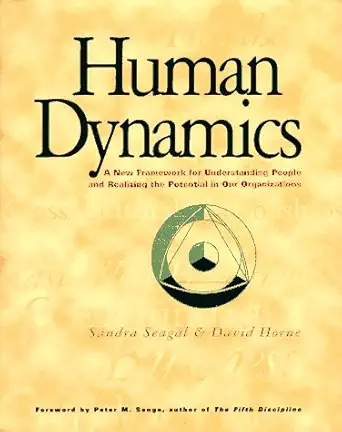 human dynamics a new framework for understanding people and realizing the potential in our organizations 1st