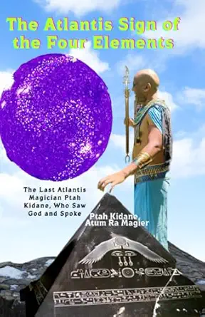 the atlantis sign of the four elements the last atlantis magician ptah kidane who saw god and spoke 1st