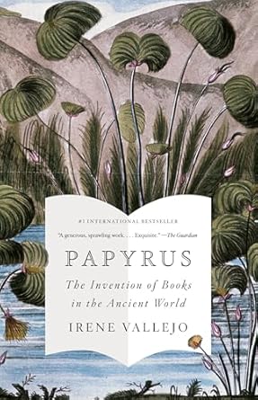 papyrus the invention of books in the ancient world 1st edition irene vallejo ,charlotte whittle 0593312562,