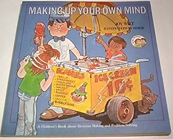 making up your own mind a childrens book about decision making and problem solving 1st edition joy wilt