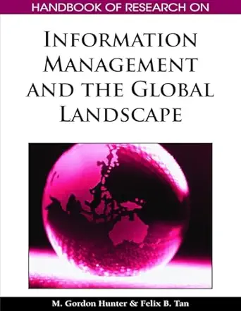 handbook of research on information management and the global landscape 1st edition m gordon hunter ,felix b