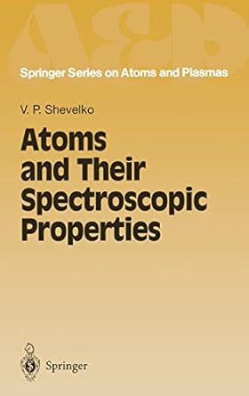 atoms and their spectroscopic properties 1st edition v p p shevelko 3642082742, 978-3642082740