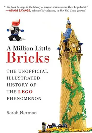a million little bricks the unofficial illustrated history of the lego phenomenon 1st edition sarah herman