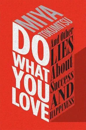 do what you love and other lies about success and happiness 1st edition miya tokumitsu 1941393470,