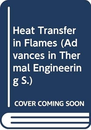 heat transfer in flames 1st edition naim h afgan ,james m beer ,international center for heat and mass t