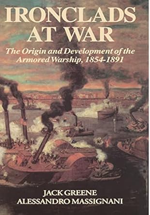 ironclads at war the origin and development of the armored battleship 1st edition jack greene ,alessandro