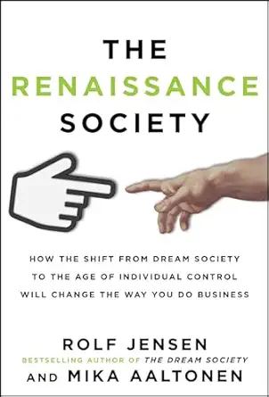 the renaissance society how the shift from dream society to the age of individual control will change the way