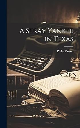 a stray yankee in texas 1st edition philip paxton 1020767472, 978-1020767470