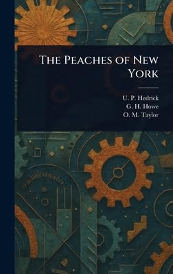 the peaches of new york 1st edition u p hedrick ,g h howe ,o m taylor 1023296632, 978-1023296632