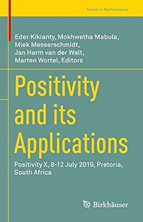 positivity and its applications positivity x 8 12 july 2019 pretoria south africa 1st edition eder kikianty